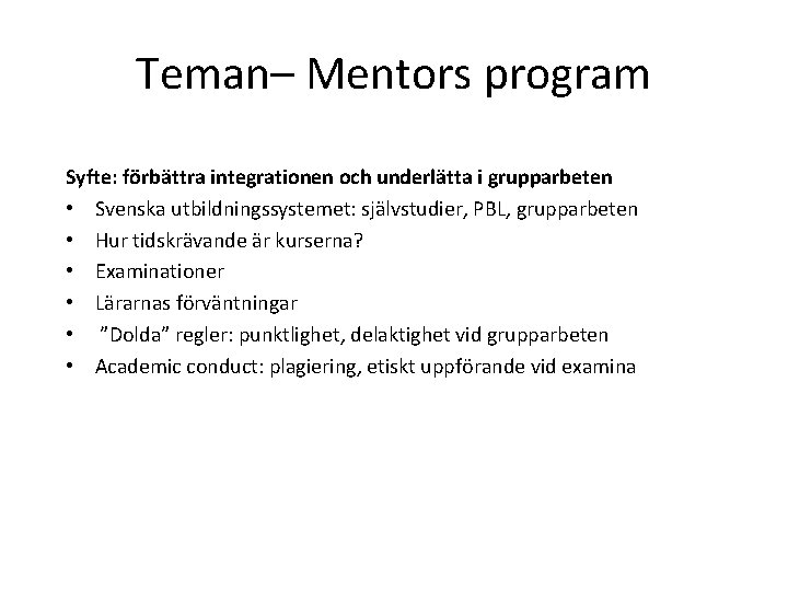 Teman– Mentors program Syfte: förbättra integrationen och underlätta i grupparbeten • Svenska utbildningssystemet: självstudier,