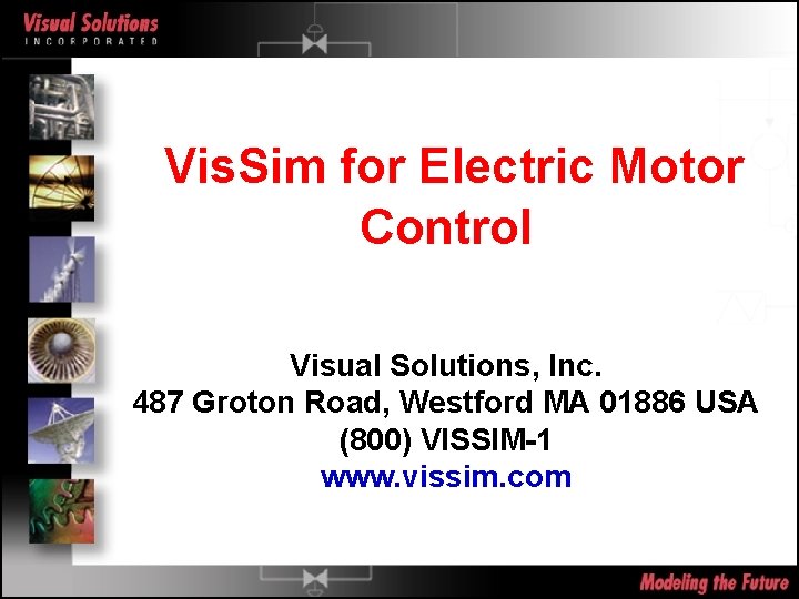 Vis. Sim for Electric Motor Control Visual Solutions, Inc. 487 Groton Road, Westford MA