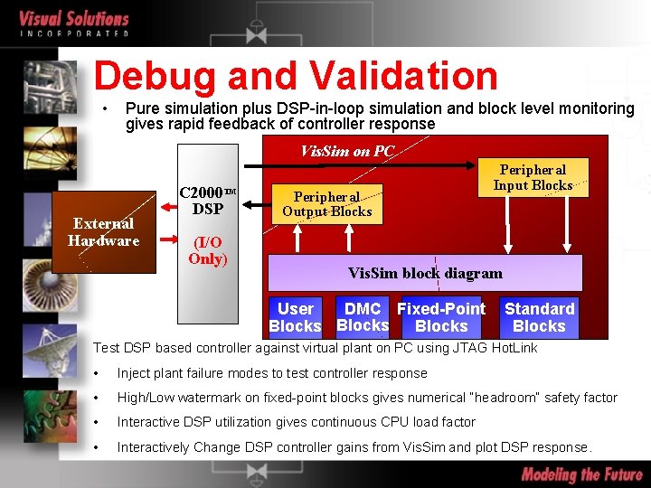 Debug and Validation • Pure simulation plus DSP-in-loop simulation and block level monitoring gives