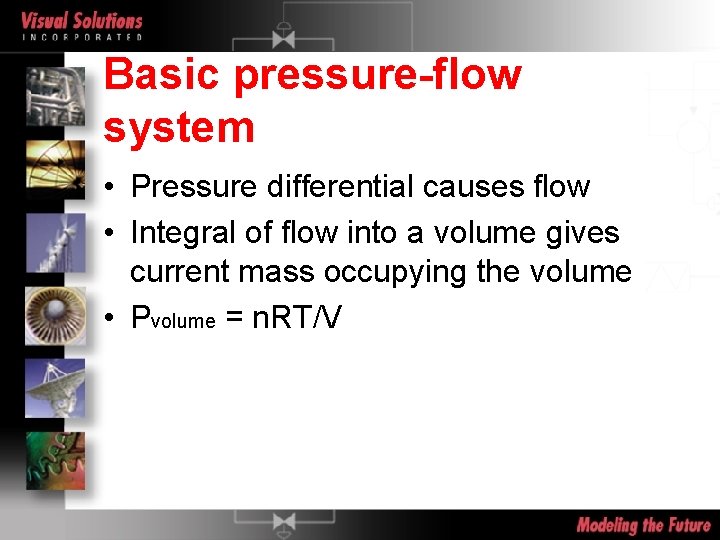 Basic pressure-flow system • Pressure differential causes flow • Integral of flow into a