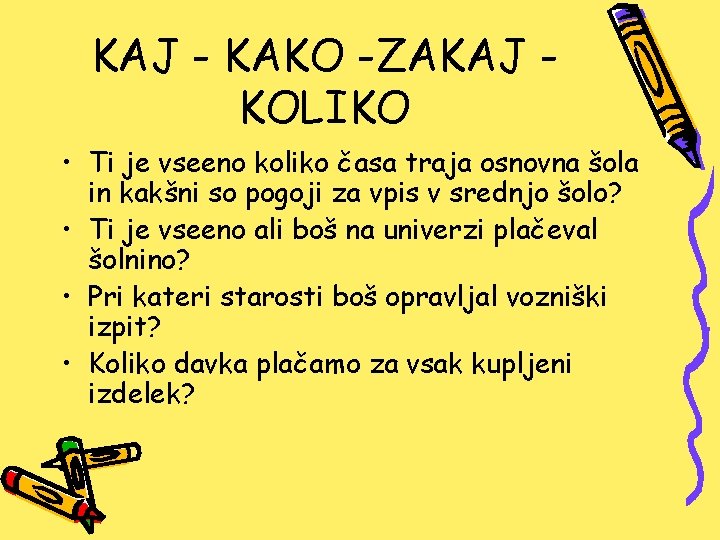 KAJ - KAKO -ZAKAJ KOLIKO • Ti je vseeno koliko časa traja osnovna šola