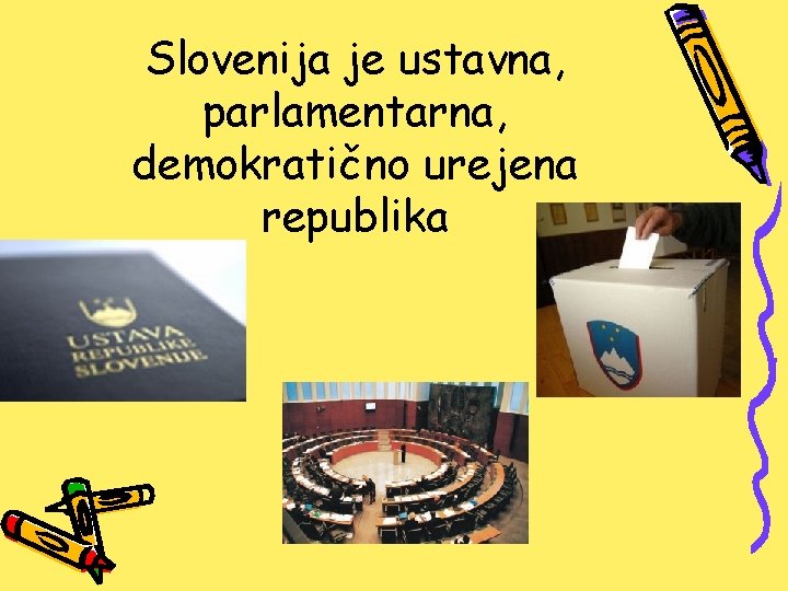 Slovenija je ustavna, parlamentarna, demokratično urejena republika 
