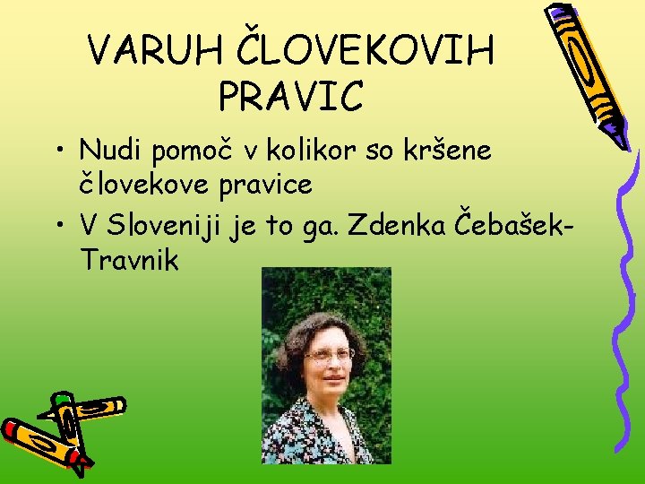 VARUH ČLOVEKOVIH PRAVIC • Nudi pomoč v kolikor so kršene človekove pravice • V