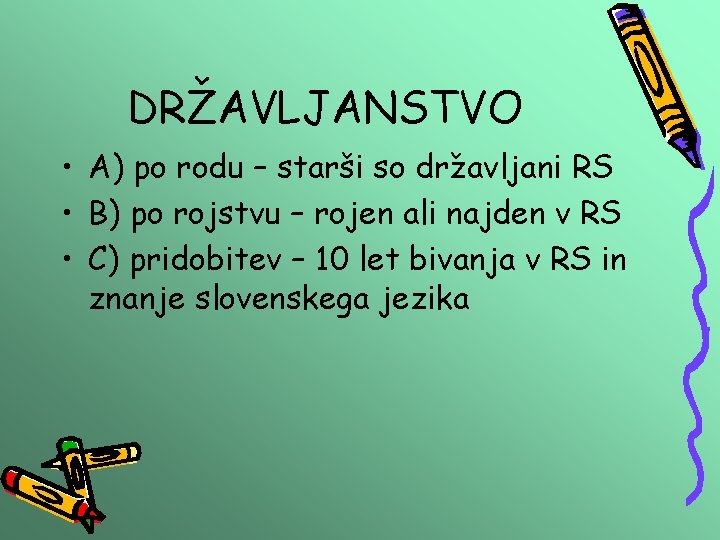 DRŽAVLJANSTVO • A) po rodu – starši so državljani RS • B) po rojstvu