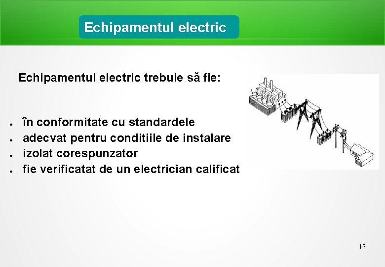 Echipamentul electric trebuie să fie: ● ● în conformitate cu standardele adecvat pentru conditiile