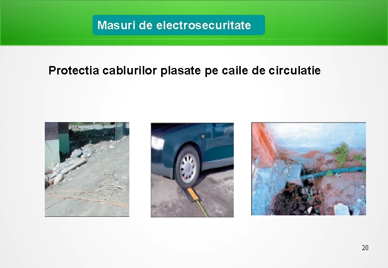 Masuri de electrosecuritate Protectia cablurilor plasate pe caile de circulatie 20 