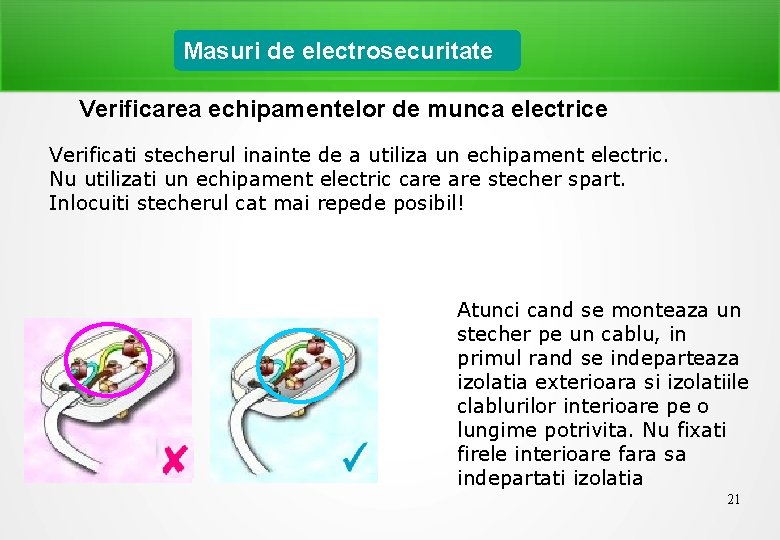 Masuri de electrosecuritate Verificarea echipamentelor de munca electrice Verificati stecherul inainte de a utiliza