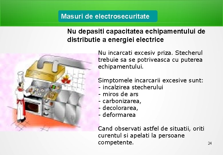 Masuri de electrosecuritate Nu depasiti capacitatea echipamentului de distributie a energiei electrice Nu incarcati