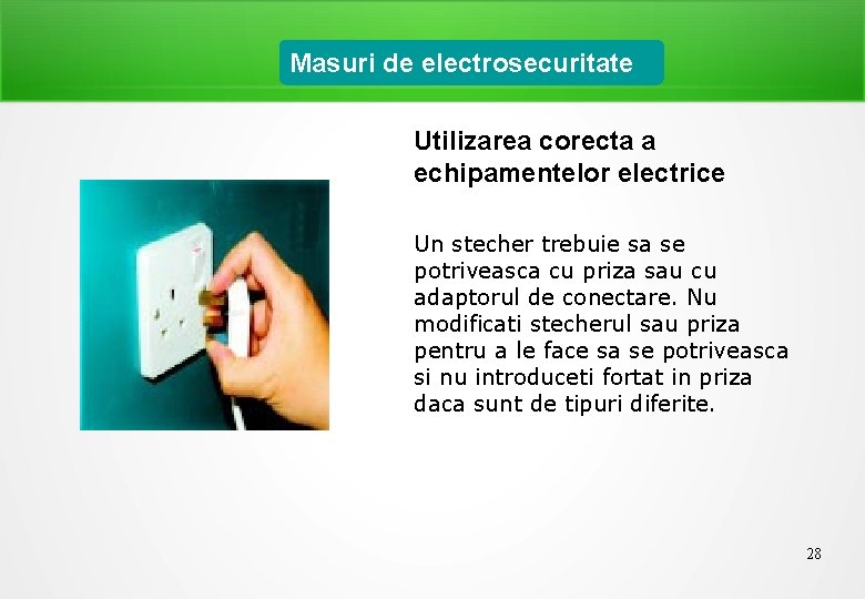 Masuri de electrosecuritate Utilizarea corecta a echipamentelor electrice Un stecher trebuie sa se potriveasca