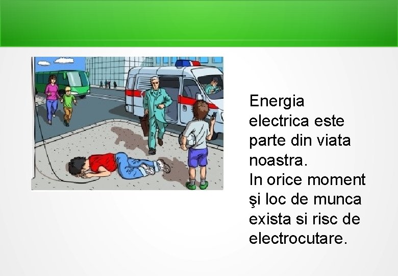 Energia electrica este parte din viata noastra. In orice moment şi loc de munca