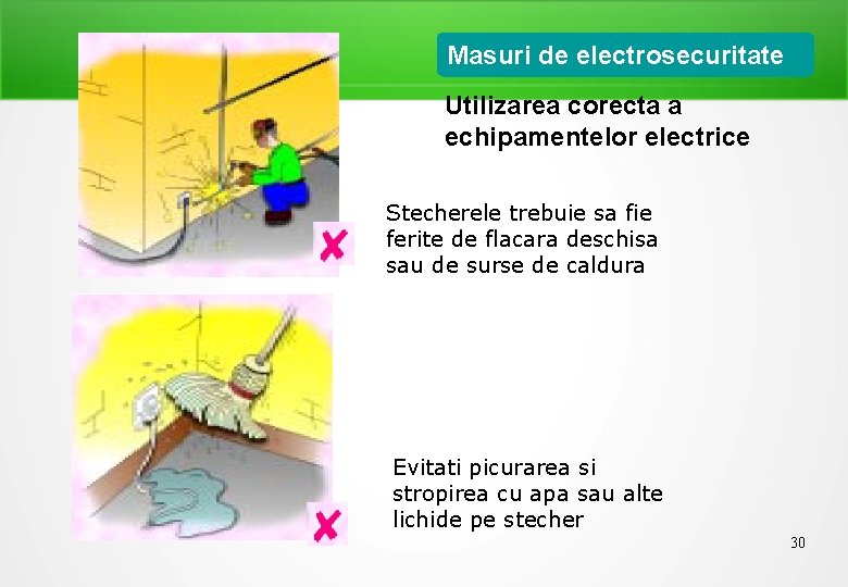 Masuri de electrosecuritate Utilizarea corecta a echipamentelor electrice Stecherele trebuie sa fie ferite de