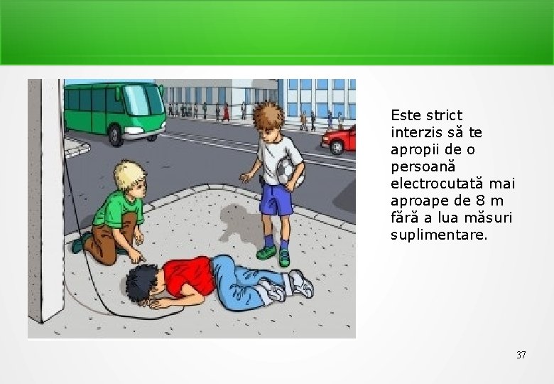 Este strict interzis să te apropii de o persoană electrocutată mai aproape de 8