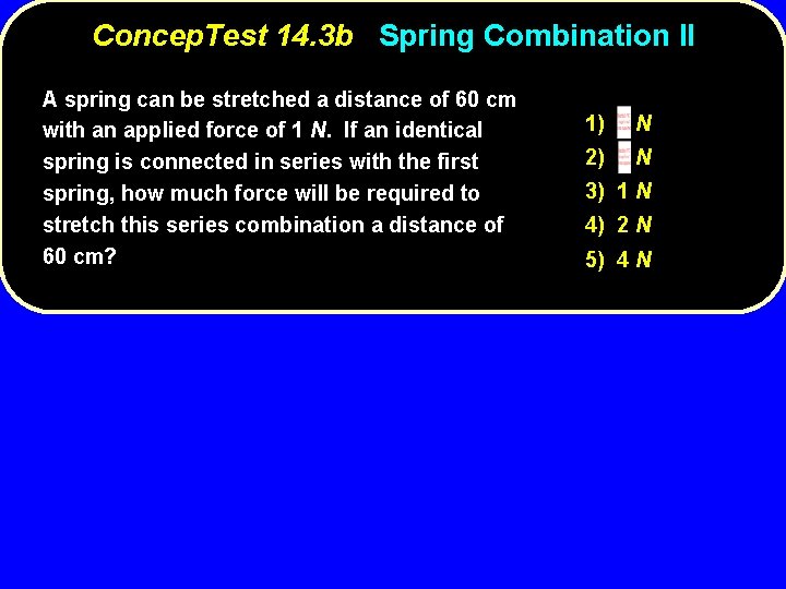 Concep. Test 14. 3 b Spring Combination II A spring can be stretched a