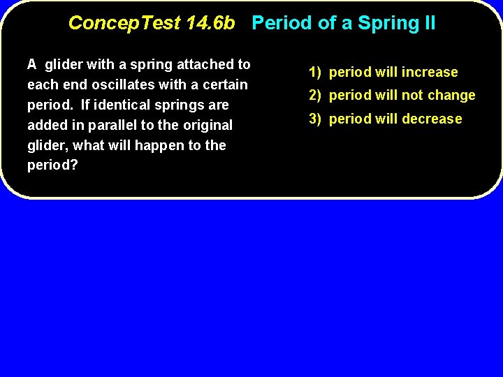 Concep. Test 14. 6 b Period of a Spring II A glider with a