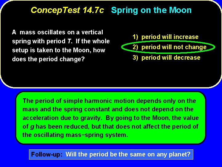 Concep. Test 14. 7 c Spring on the Moon A mass oscillates on a