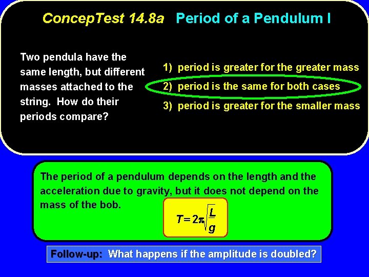 Concep. Test 14. 8 a Period of a Pendulum I Two pendula have the