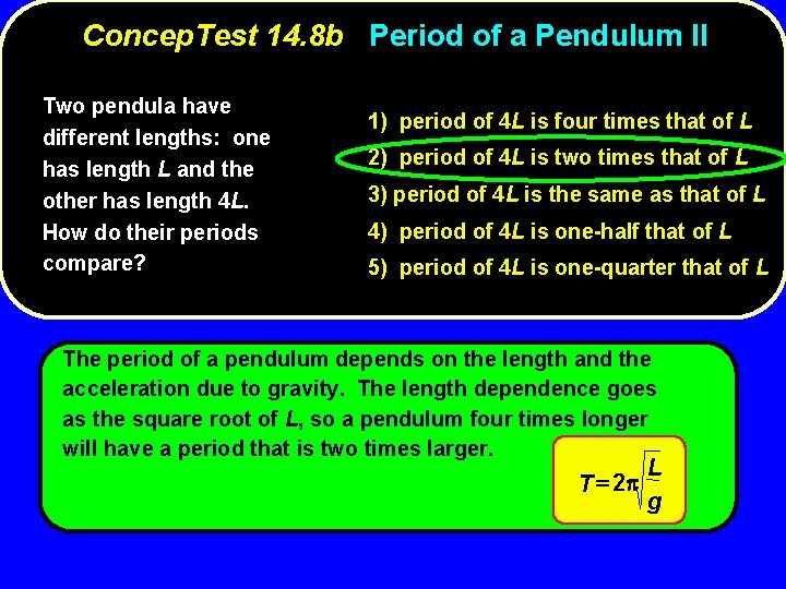 Concep. Test 14. 8 b Period of a Pendulum II Two pendula have different