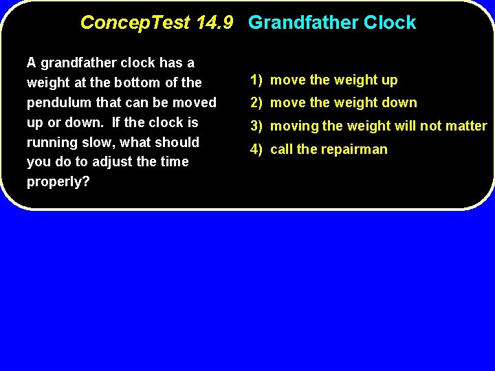 Concep. Test 14. 9 Grandfather Clock A grandfather clock has a weight at the