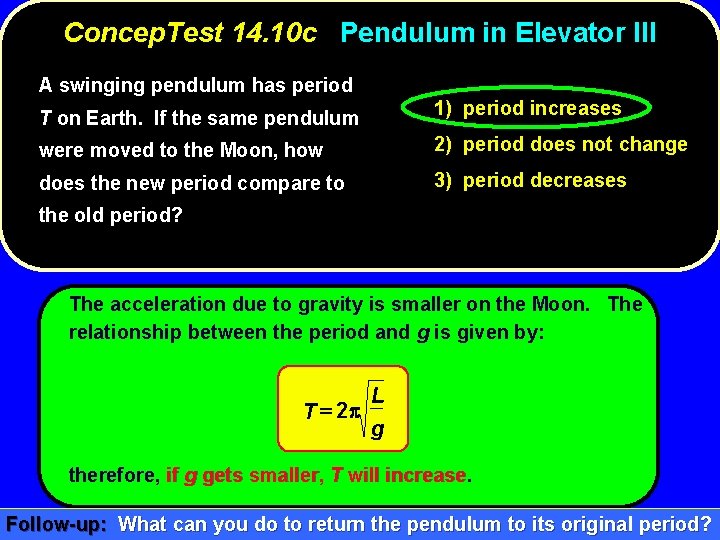 Concep. Test 14. 10 c Pendulum in Elevator III A swinging pendulum has period