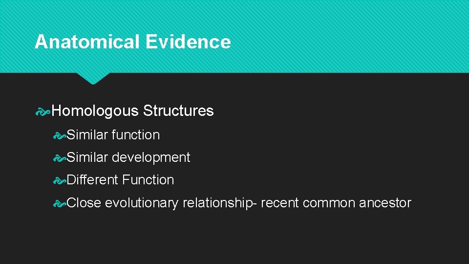 Anatomical Evidence Homologous Structures Similar function Similar development Different Function Close evolutionary relationship- recent