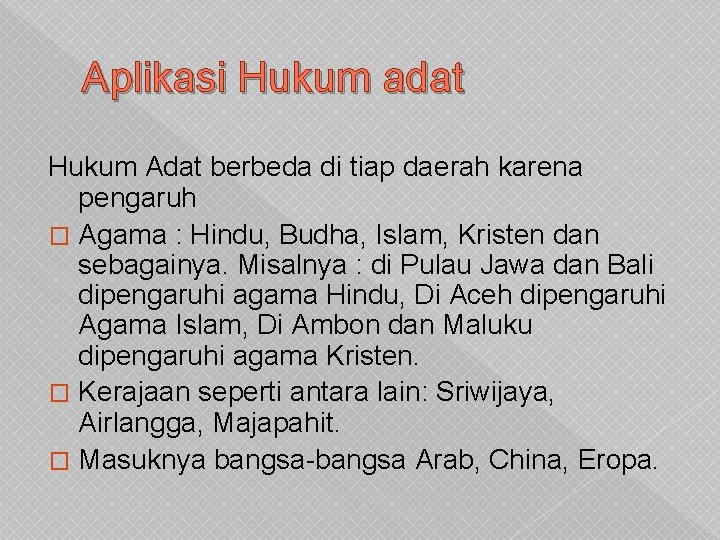 Aplikasi Hukum adat Hukum Adat berbeda di tiap daerah karena pengaruh � Agama :