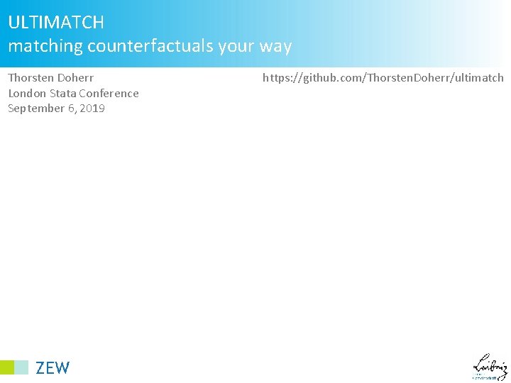 ULTIMATCH matching counterfactuals your way Thorsten Doherr London Stata Conference September 6, 2019 https:
