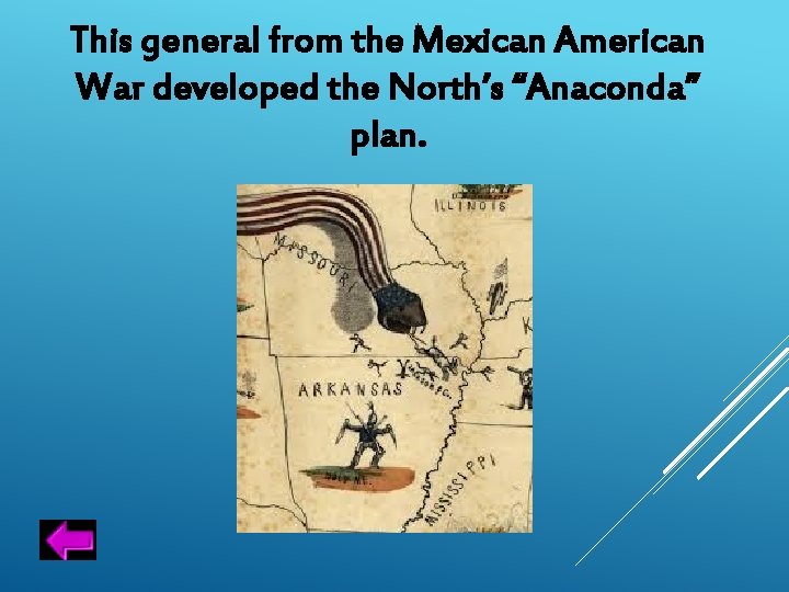 This general from the Mexican American War developed the North’s “Anaconda” plan. 