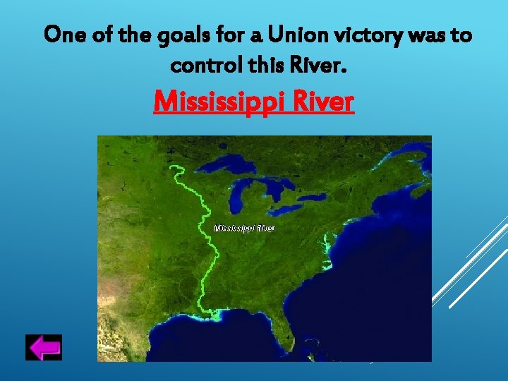One of the goals for a Union victory was to control this River. Mississippi
