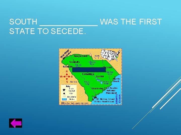 SOUTH _______ WAS THE FIRST STATE TO SECEDE. 