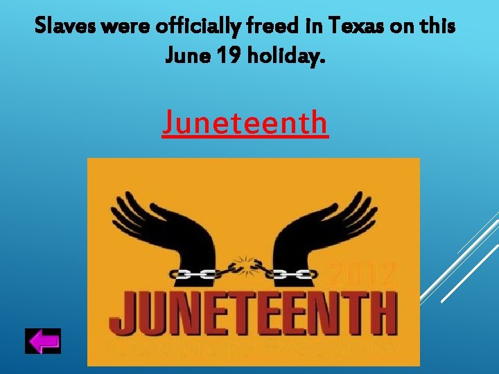 Slaves were officially freed in Texas on this June 19 holiday. Juneteenth 