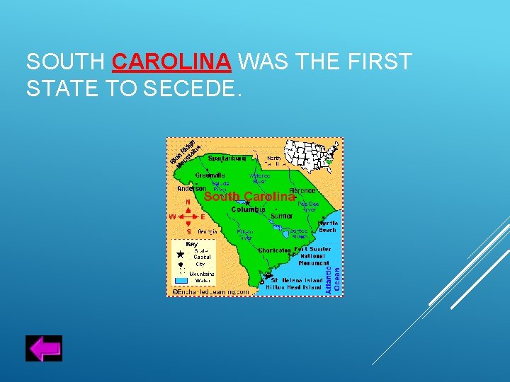 SOUTH CAROLINA WAS THE FIRST STATE TO SECEDE. 