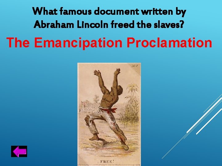 What famous document written by Abraham Lincoln freed the slaves? The Emancipation Proclamation 