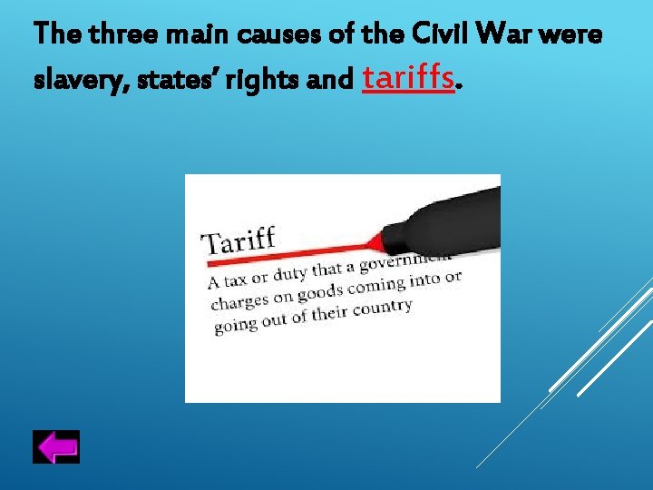 The three main causes of the Civil War were slavery, states’ rights and tariffs.