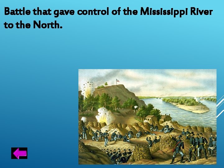 Battle that gave control of the Mississippi River to the North. 