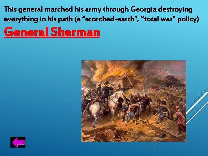 This general marched his army through Georgia destroying everything in his path (a ”scorched-earth”,