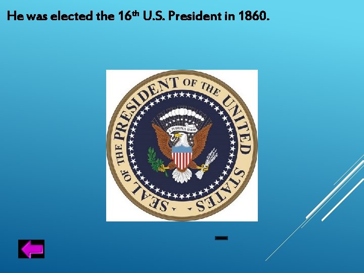 He was elected the 16 th U. S. President in 1860. 