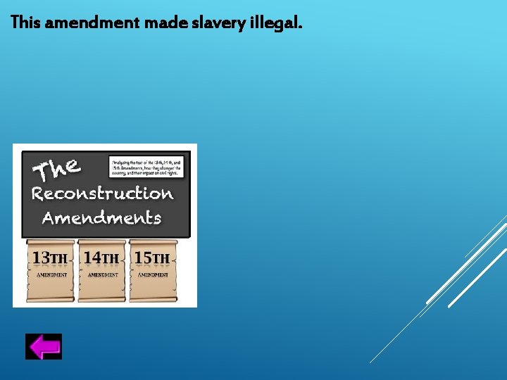 This amendment made slavery illegal. 