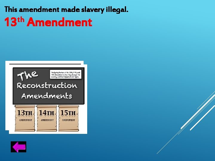 This amendment made slavery illegal. 13 th Amendment 