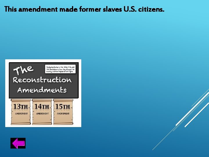 This amendment made former slaves U. S. citizens. 