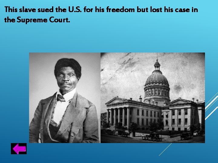 This slave sued the U. S. for his freedom but lost his case in