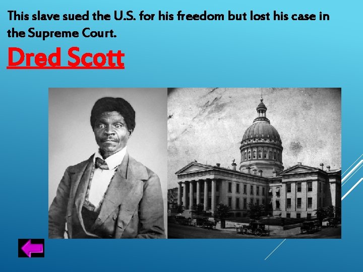 This slave sued the U. S. for his freedom but lost his case in