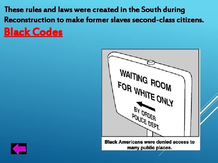 These rules and laws were created in the South during Reconstruction to make former