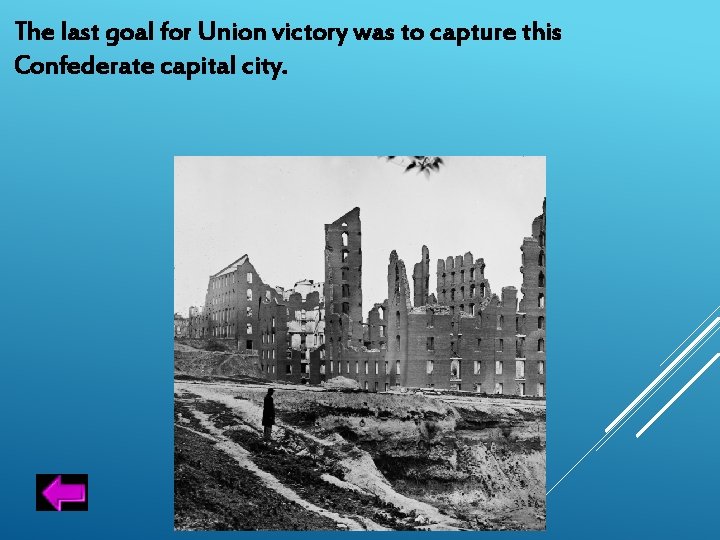 The last goal for Union victory was to capture this Confederate capital city. 