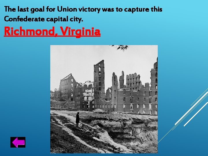 The last goal for Union victory was to capture this Confederate capital city. Richmond,