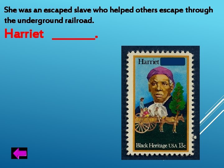 She was an escaped slave who helped others escape through the underground railroad. Harriet