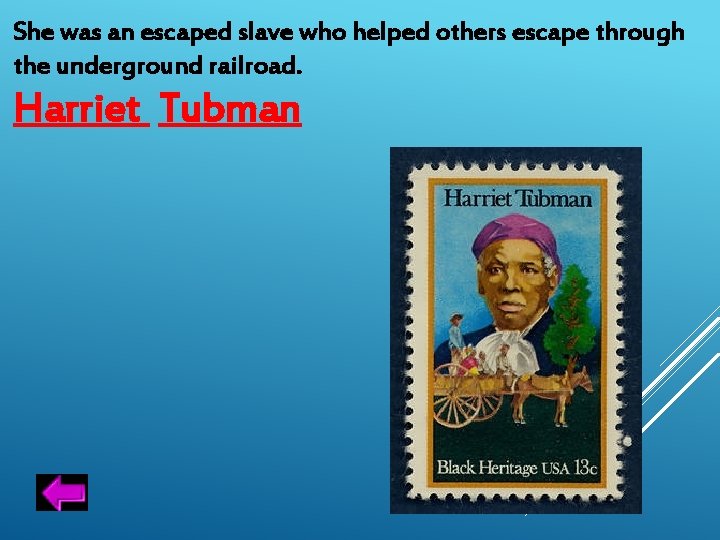 She was an escaped slave who helped others escape through the underground railroad. Harriet