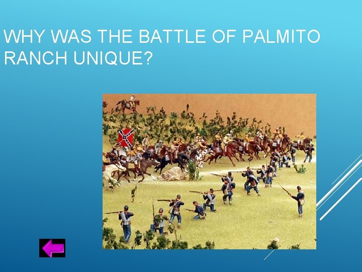 WHY WAS THE BATTLE OF PALMITO RANCH UNIQUE? 