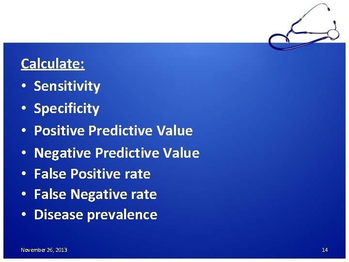 Calculate: • Sensitivity • Specificity • Positive Predictive Value • Negative Predictive Value •