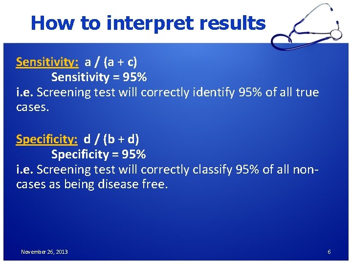 How to interpret results Sensitivity: a / (a + c) Sensitivity = 95% i.