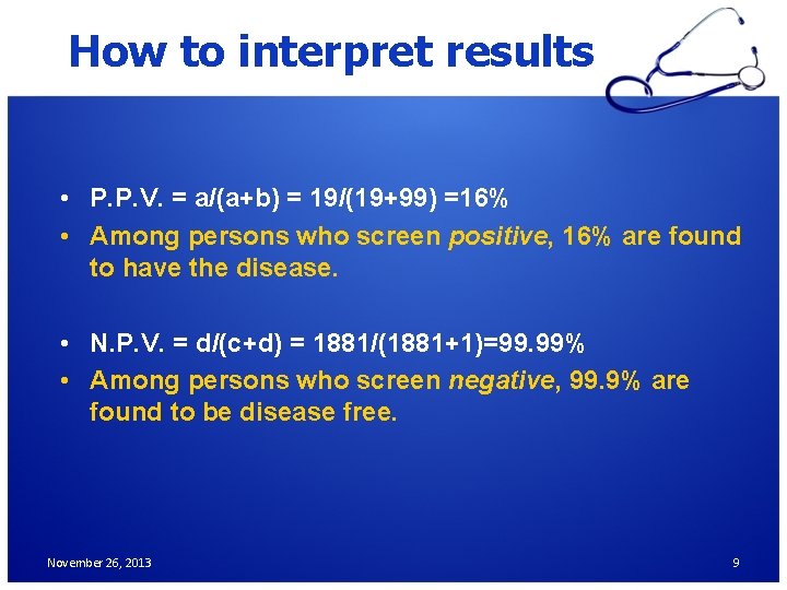 How to interpret results • P. P. V. = a/(a+b) = 19/(19+99) =16% •